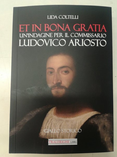 Lida Coltelli-Et in bona gratia. Un'indagine per il Commissario Ludovico Ariosto